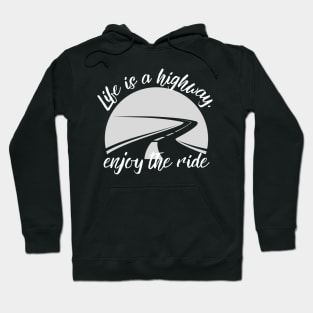 Life is a Highway: Enjoying the Journey of Life Hoodie